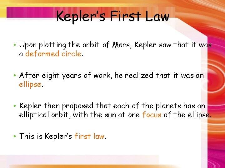 Kepler’s First Law • Upon plotting the orbit of Mars, Kepler saw that it