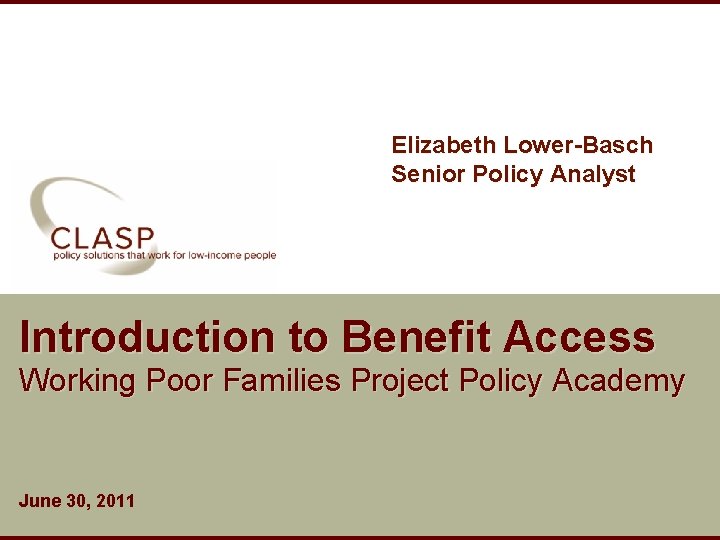 Elizabeth Lower-Basch Senior Policy Analyst Introduction to Benefit Access Working Poor Families Project Policy