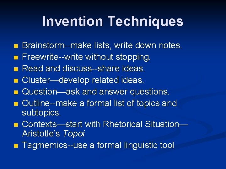 Invention Techniques n n n n Brainstorm--make lists, write down notes. Freewrite--write without stopping.
