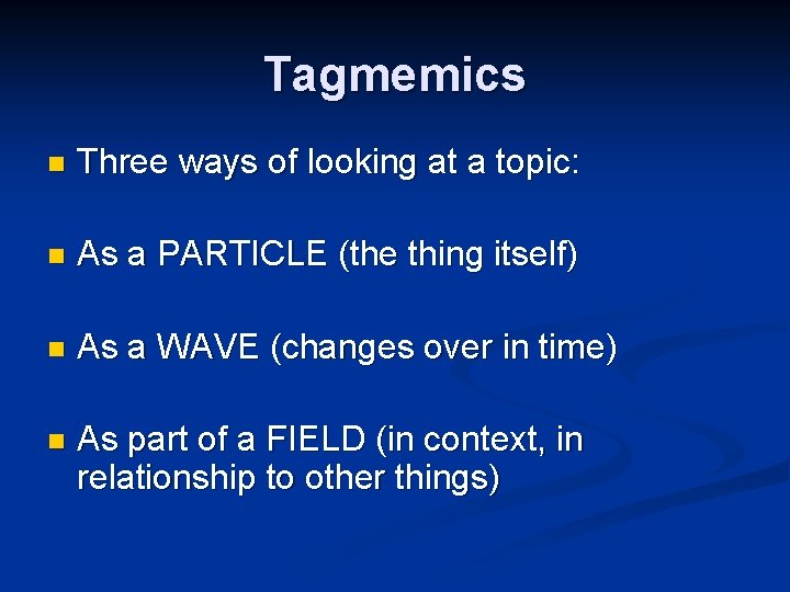 Tagmemics n Three ways of looking at a topic: n As a PARTICLE (the