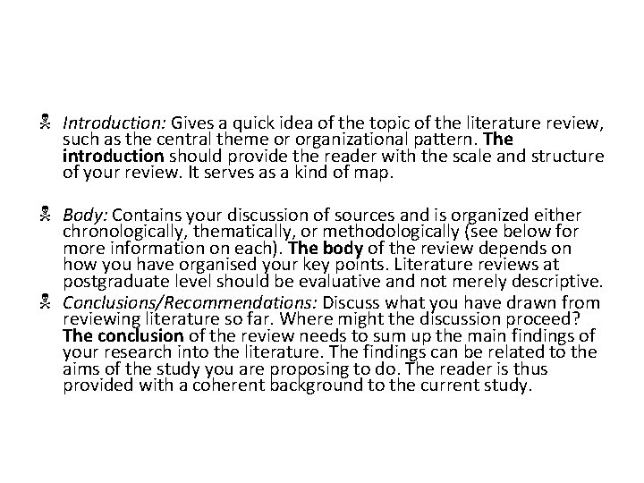 N Introduction: Gives a quick idea of the topic of the literature review, such