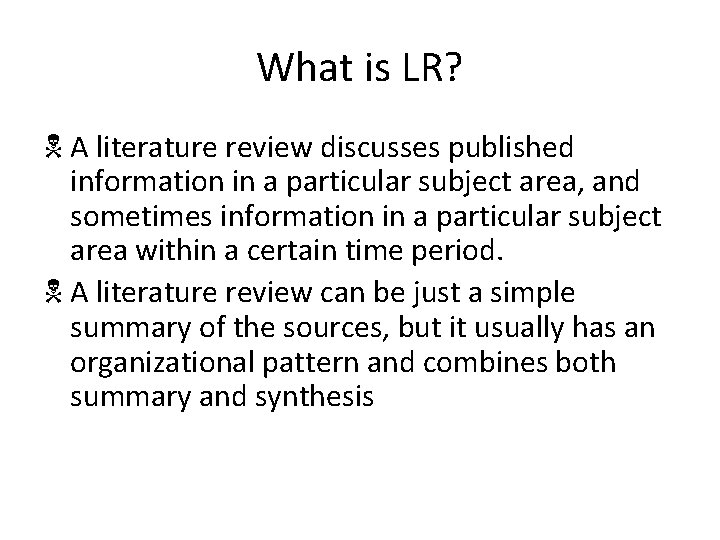 What is LR? N A literature review discusses published information in a particular subject