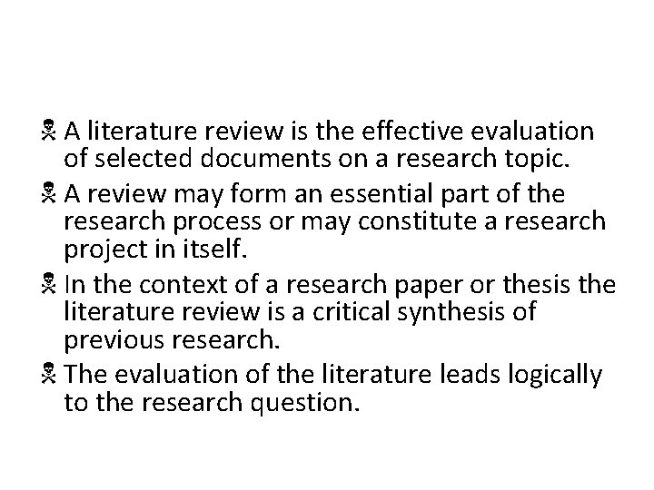 N A literature review is the effective evaluation of selected documents on a research