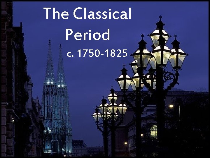The Classical Period c. 1750 -1825 