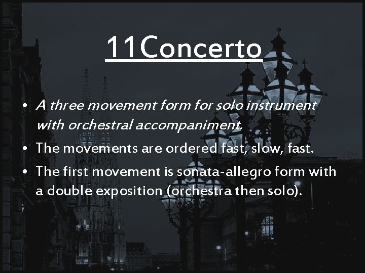 11 Concerto • A three movement form for solo instrument with orchestral accompaniment. •