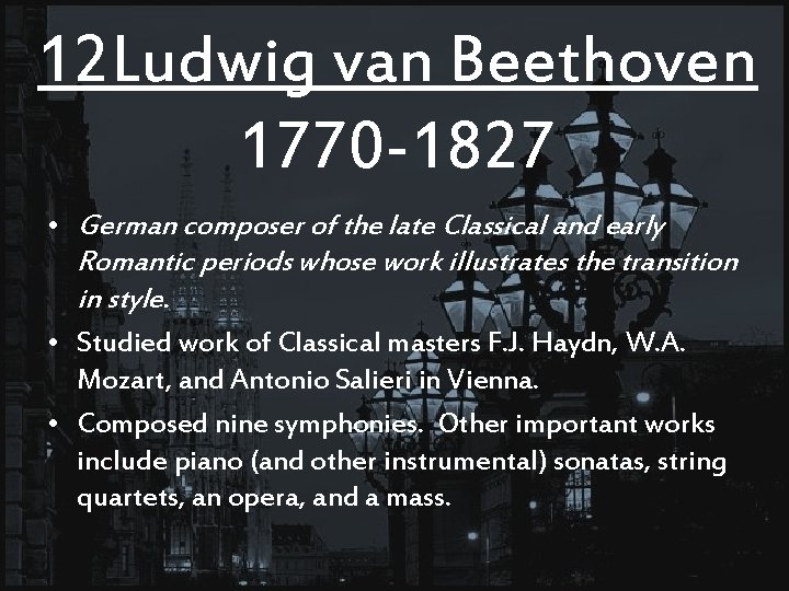 12 Ludwig van Beethoven 1770 -1827 • German composer of the late Classical and