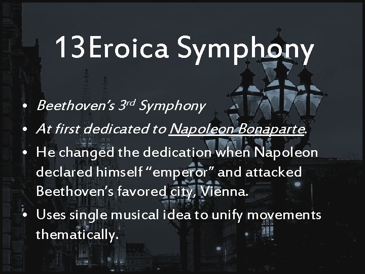 13 Eroica Symphony • Beethoven’s 3 rd Symphony • At first dedicated to Napoleon