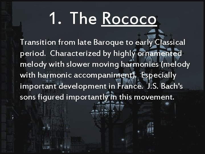 1. The Rococo Transition from late Baroque to early Classical period. Characterized by highly