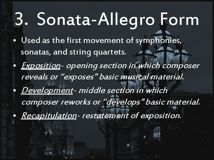 3. Sonata-Allegro Form • Used as the first movement of symphonies, sonatas, and string