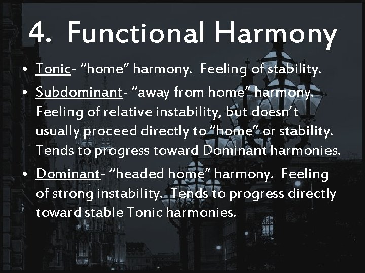 4. Functional Harmony • Tonic- “home” harmony. Feeling of stability. • Subdominant- “away from