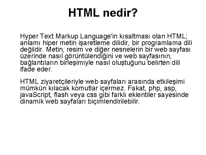 HTML nedir? Hyper Text Markup Language'in kısaltması olan HTML; anlamı hiper metin işaretleme dilidir,