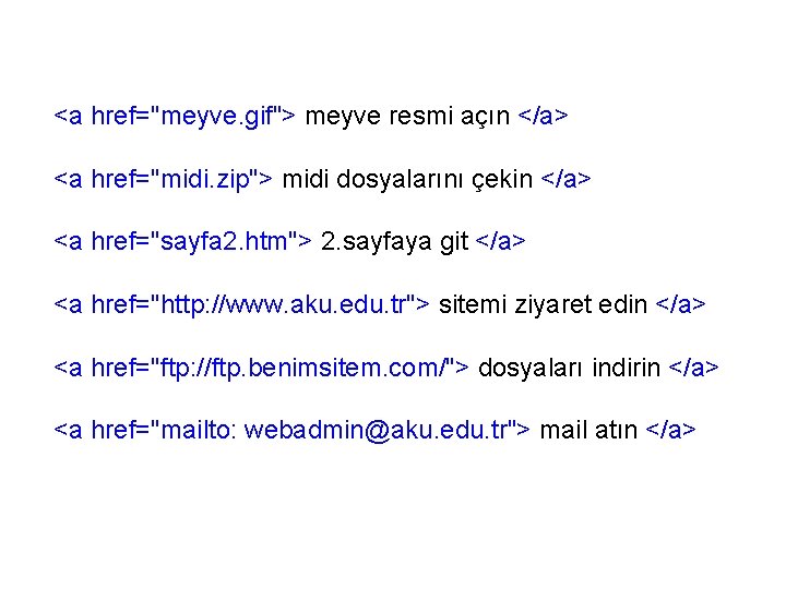 <a href="meyve. gif"> meyve resmi açın </a> <a href="midi. zip"> midi dosyalarını çekin </a>