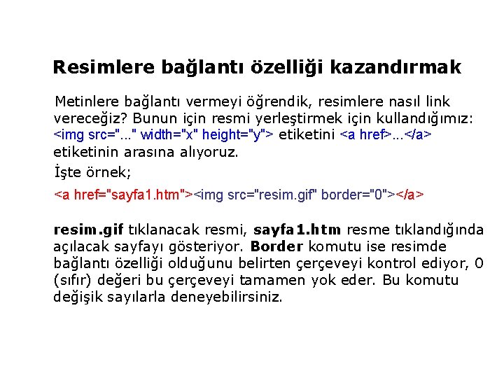  Resimlere bağlantı özelliği kazandırmak Metinlere bağlantı vermeyi öğrendik, resimlere nasıl link vereceğiz? Bunun