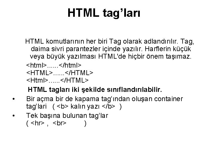 HTML tag’ları • • HTML komutlarının her biri Tag olarak adlandırılır. Tag, daima sivri
