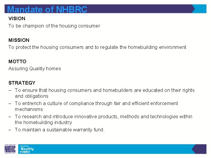 Mandate of NHBRC VISION To be champion of the housing consumer MISSION To protect
