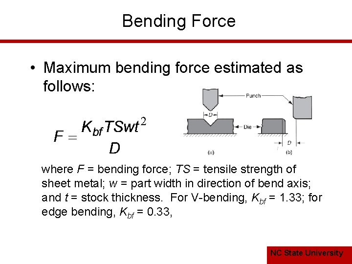 Bending Force • Maximum bending force estimated as follows: where F = bending force;