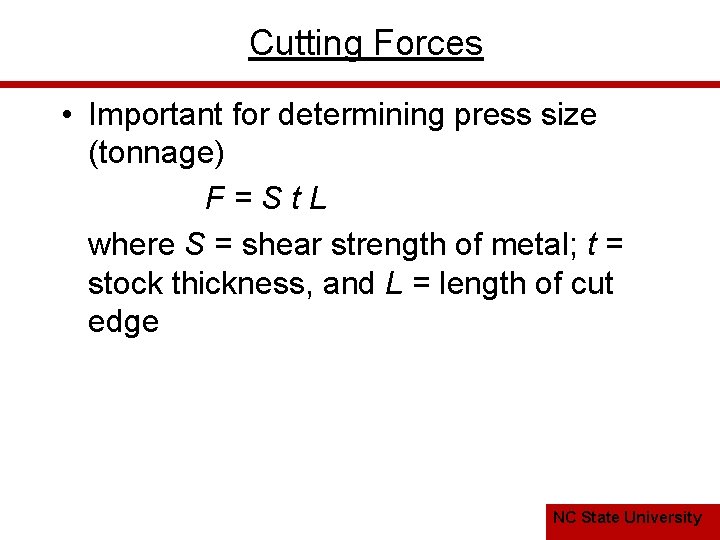Cutting Forces • Important for determining press size (tonnage) F=St. L where S =