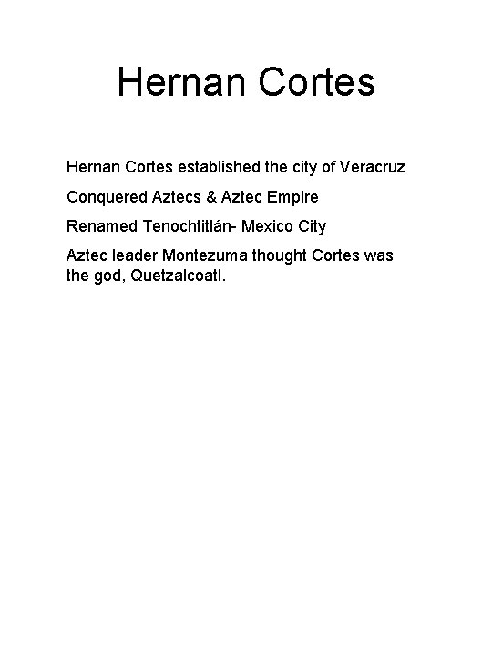 Hernan Cortes established the city of Veracruz Conquered Aztecs & Aztec Empire Renamed Tenochtitlán- Hernan Cortes established the city of Veracruz Conquered Aztecs & Aztec Empire Renamed Tenochtitlán-