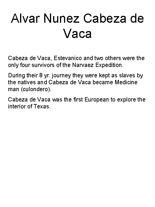 Alvar Nunez Cabeza de Vaca, Estevanico and two others were the only four survivors Alvar Nunez Cabeza de Vaca, Estevanico and two others were the only four survivors