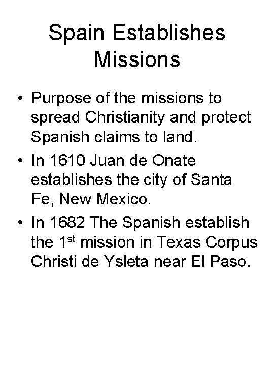 Spain Establishes Missions • Purpose of the missions to spread Christianity and protect Spanish Spain Establishes Missions • Purpose of the missions to spread Christianity and protect Spanish