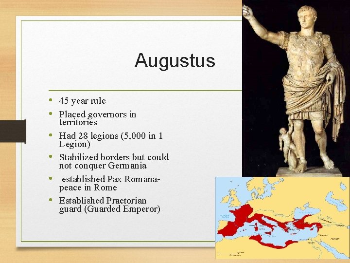 Augustus • 45 year rule • Placed governors in • • territories Had 28