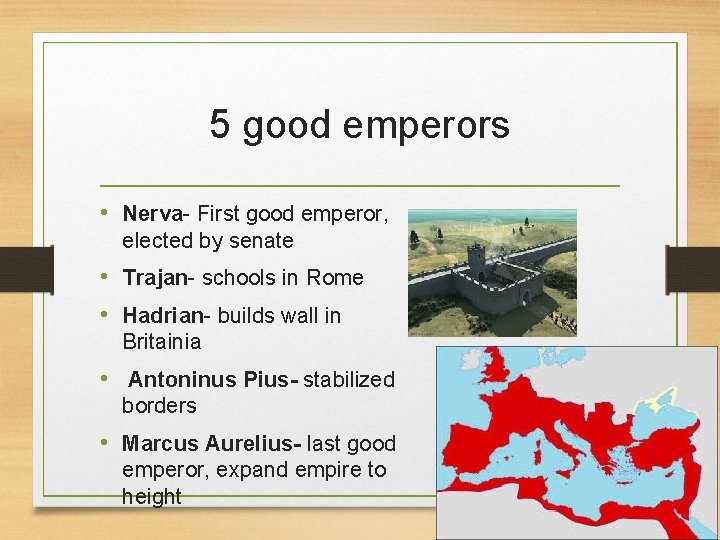 5 good emperors • Nerva- First good emperor, elected by senate • Trajan- schools