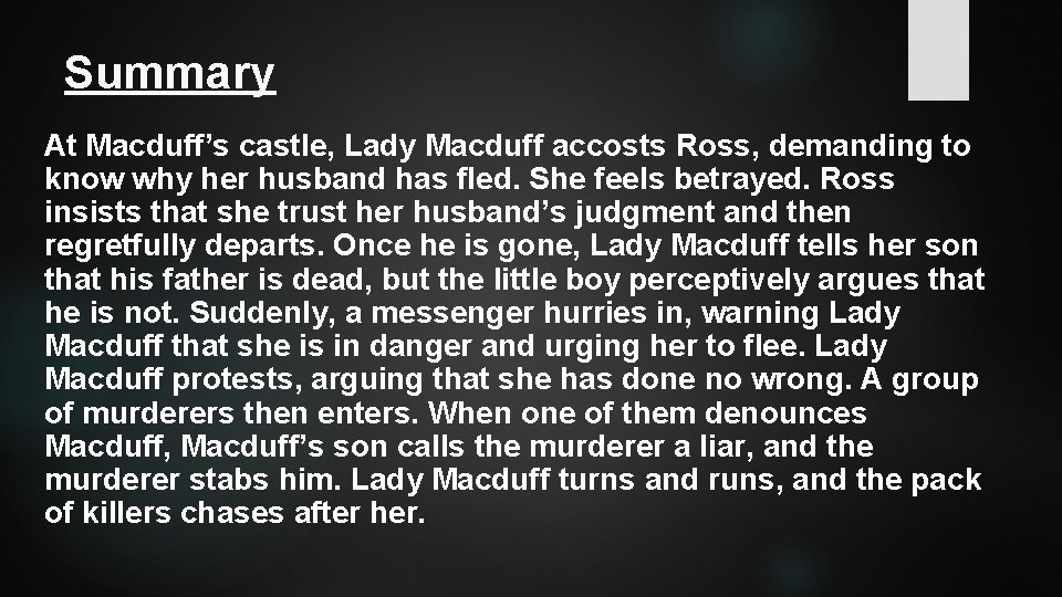 Summary At Macduff’s castle, Lady Macduff accosts Ross, demanding to know why her husband