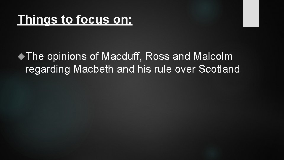 Things to focus on: The opinions of Macduff, Ross and Malcolm regarding Macbeth and