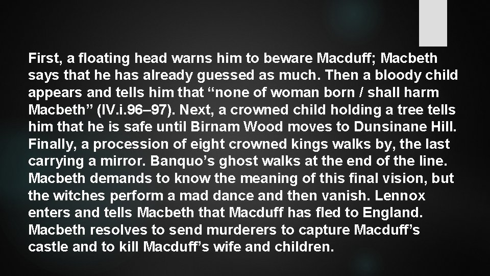First, a floating head warns him to beware Macduff; Macbeth says that he has