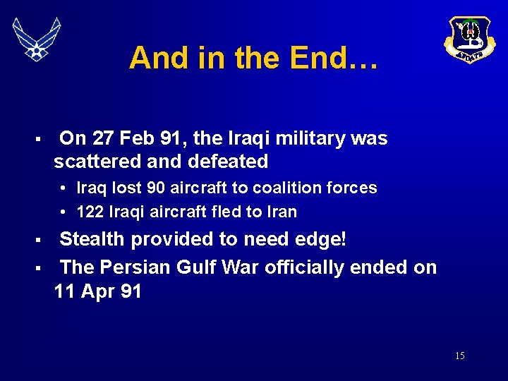 And in the End… § On 27 Feb 91, the Iraqi military was scattered