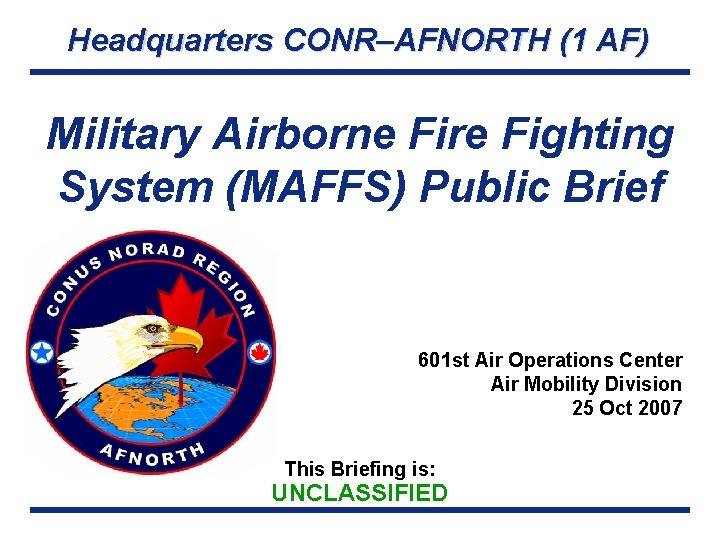 Headquarters CONR–AFNORTH (1 AF) Military Airborne Fire Fighting System (MAFFS) Public Brief 601 st