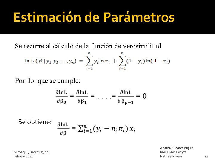 Estimación de Parámetros. Se recurre al cálculo de la función de verosimilitud. Por lo Estimación de Parámetros. Se recurre al cálculo de la función de verosimilitud. Por lo