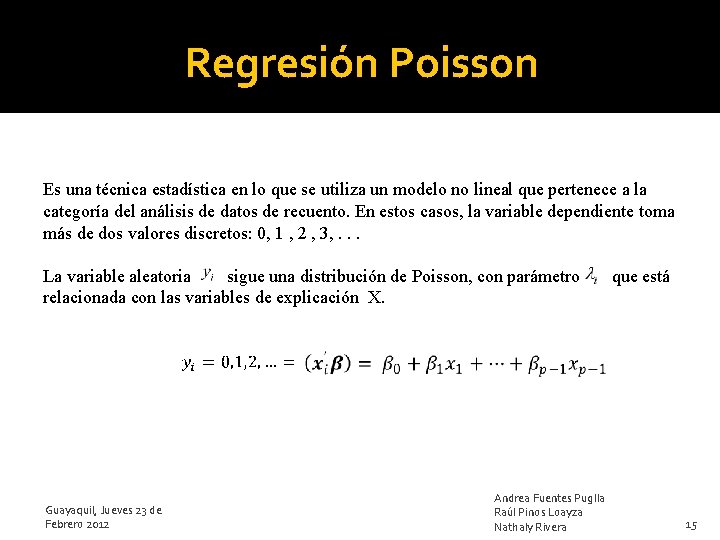 Regresión Poisson Es una técnica estadística en lo que se utiliza un modelo no