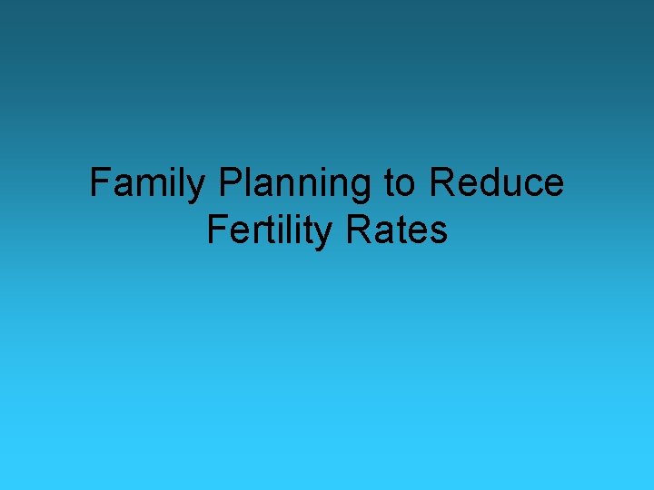 Family Planning to Reduce Fertility Rates 