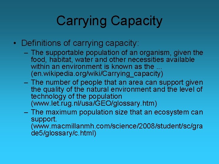 Carrying Capacity • Definitions of carrying capacity: – The supportable population of an organism,