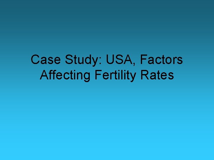 Case Study: USA, Factors Affecting Fertility Rates 