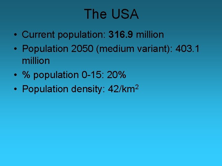 The USA • Current population: 316. 9 million • Population 2050 (medium variant): 403.