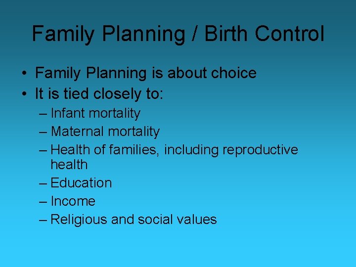 Family Planning / Birth Control • Family Planning is about choice • It is