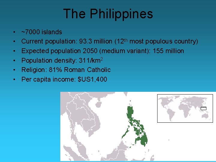 The Philippines • • • ~7000 islands Current population: 93. 3 million (12 th