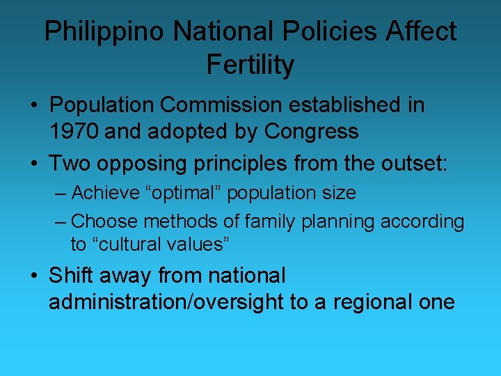 Philippino National Policies Affect Fertility • Population Commission established in 1970 and adopted by