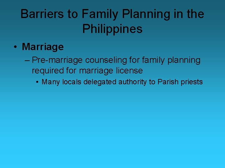 Barriers to Family Planning in the Philippines • Marriage – Pre-marriage counseling for family