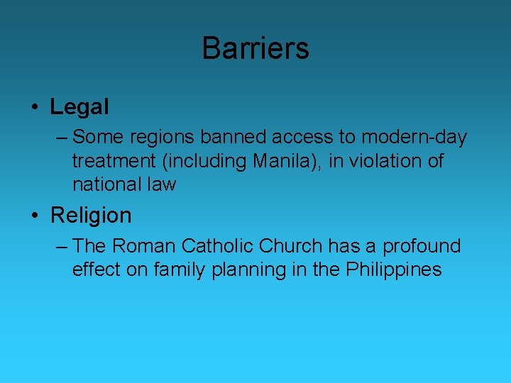 Barriers • Legal – Some regions banned access to modern-day treatment (including Manila), in