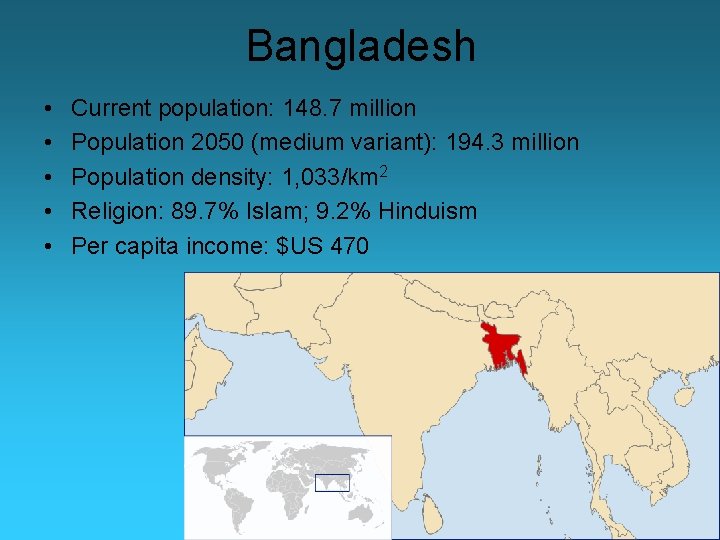 Bangladesh • • • Current population: 148. 7 million Population 2050 (medium variant): 194.