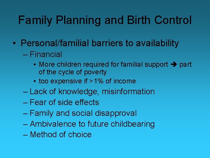 Family Planning and Birth Control • Personal/familial barriers to availability – Financial • More