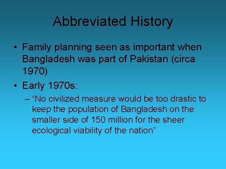 Abbreviated History • Family planning seen as important when Bangladesh was part of Pakistan