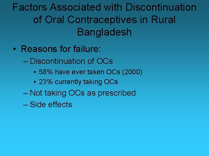Factors Associated with Discontinuation of Oral Contraceptives in Rural Bangladesh • Reasons for failure: