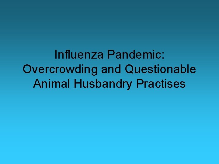 Influenza Pandemic: Overcrowding and Questionable Animal Husbandry Practises 