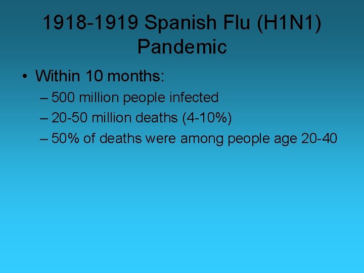1918 -1919 Spanish Flu (H 1 N 1) Pandemic • Within 10 months: –