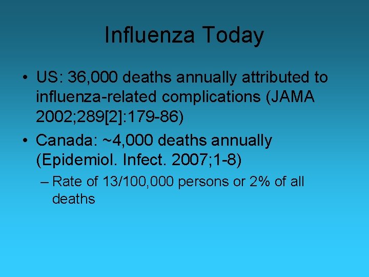 Influenza Today • US: 36, 000 deaths annually attributed to influenza-related complications (JAMA 2002;