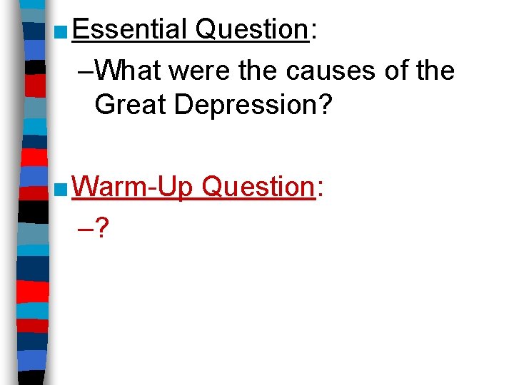 ■ Essential Question: –What were the causes of the Great Depression? ■ Warm-Up Question: